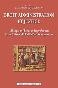 Antoine Astaing - Droit, administration et justice - Mélanges en l'honneur des professeurs Marie-Therese Allemand-Gay et Jean Gay.