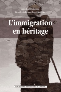 Ahmed Boubeker et Piero Galloro - L'immigration en héritage - L'histoire, la mémoire, l'oubli aux frontières du Grand Nord-Est.