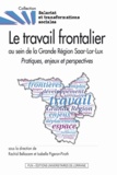Rachid Belkacem et Isabelle Pigeron-Piroth - Le travail frontalier au sein de la Grande Région Saar-Lor-Lux - Pratiques, enjeux et perspectives.