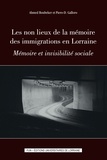 Ahmed Boubeker et Piero Galloro - Les non lieux de la mémoire des immigrations en Lorraine - Mémoire et invisibilité sociale.