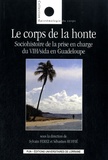 Sylvain Ferez et Sébastien Ruffié - Le corps de la honte - Sociohistoire de la prise en charge du VIH/sida en Guadeloupe.