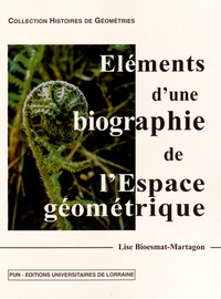 Lise Bioesmat-Martagon - Eléments d'une biographie de l'espace géométrique.
