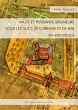 Jean Gallet - Hauts et puissants seigneurs sous les ducs de Lorraine et de Bar (XVe-XVIIIe siècles).