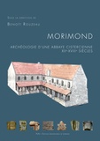Benoît Rouzeau - Morimond : archéologie d'une abbaye cistercienne, XIIe-XVIIIe siècles.