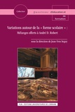 Jean-Yves Seguy - Variations autour de la "forme scolaire" - Mélanges offerts à André D. Robert.