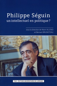 Kevin Alleno et Bernard Bruneteau - Philippe Séguin, un intellectuel en politique ?.