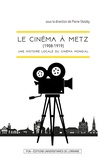 Pierre Stotzky - Le cinéma à Metz (1908-1919) - Une histoire locale du cinéma mondial.