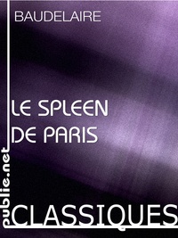 Charles Baudelaire - Le Spleen de paris, petits poëmes en prose - l'acte de naissance de la ville faite écriture.
