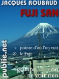 Jacques Roubaud - Fuji San - voyage réel vers le mont Fuji et voyage oulipien dans l’histoire de la poésie japonaise.