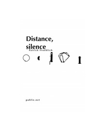 Patrick Froehlich - Distance, silence - Du ""je"" le plus difficile à découvrir, celui qui vit au jour le jour, se déploie le multiple ""je"" sous toutes ses facettes, sans le censurer, je l’exprime au plus direct, au coeur ; dans la fiction s’exprime l’historicité de mon je, à partir de mon hi.