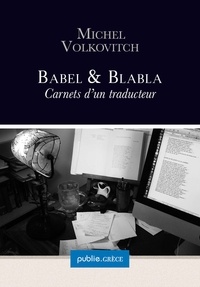 Michel Volkovitch - Babel & Blabla - journal de travail d’un traducteur, avec aperçus sur langue.