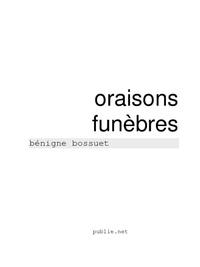 Jacques-Bénigne Bossuet - Oraison à Henriette d’Angleterre - invention majestueuse de la prose française.
