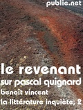 Benoît Vincent - Le Revenant (sur Pascal Quignard) - un parcours pour structurer notre lecture de Pascal Quignard.