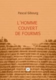 Pascal Gibourg - L’homme couvert de fourmis (essai sur Antoine Volodine) - un essai qui ouvre aux enjeux d’écriture dans l’invention fantastique de Volodine.