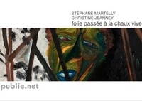 Christine Jeanney et Stéphane Martelly - Folie passée à la chaux vive - dialogue sur toiles avec Haïti, foules et limites de l'être.