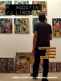 Philippe Agostini et Jérémy Liron - Chaque œuvre cherche après ce qui la fonde.