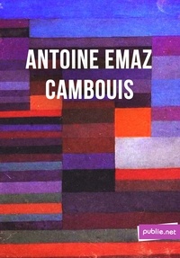 Antoine Emaz - Cambouis - ""c'est mon travail, strictement, c'est-à-dire ce qui a pu passer de vivre en mots"".