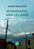 Johary Ravaloson - Antananarivo, ainsi les jours - Chroniques ordinaires de Madagascar, nuit, jours, pluie... insurrection....