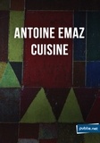 Antoine Emaz - Cuisine - Vivre, écrire le travail du poème au jour le jour.