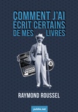 Raymond Roussel - Comment j'ai écrit certains de mes livres - les recettes du génial Roussel, un livre culte.