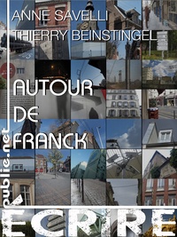 Thierry Beinstingel et Anne Savelli - Autour de Franck - Lecture croisée dans le temps de l'écriture.