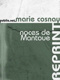 Marie Cosnay - Noces de Mantoue - Sous l'enquête policière, la folie et le fantastique : un conte pour aujourd'hui.