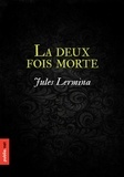 Jules Lermina - La deux fois morte - de comment réinventer Edgar Poe avec de l'amour, de l'éther et la magie dans la nuit.