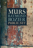 Raymond Bozier - Murs - ""Chaque fois que j'attaque un mur, je mords dans le corps des humains."".