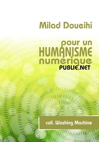 Milad Doueihi - Pour un humanisme numérique - l'amitié, l'oubli, les réseaux, l'intelligence collective.