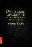 Gustave Le Bon - De la mort apparente, et des inhumations prématurées - de comment une société peut s'assurer de la mort réelle, et des histoires qui témoignent qu'on n'y parvient pas toujours.