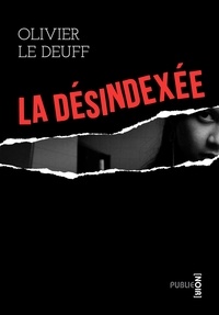 Olivier Le Deuff - La désindexée - Quand on supprime toute trace informatique d'un individu....