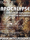 Jacques-Bénigne Bossuet - L'Apocalypse - – le grand texte prophétique, traduit et commenté par Bossuet, un monument de notre langue –.