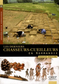 Emmanuel Ghesquière - Les derniers chasseurs-cueilleurs en Normandie (de -10 000 à -5 100 avant notre ère).