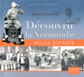 Annie Fettu et Yves Lecouturier - Découvrir la Normandie à la Belle Epoque.