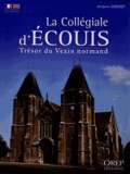 Jacques Girodet - La Collégiale d'Ecouis - Trésor du Vexin normand.