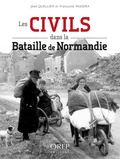 Françoise Passera et Jean Quellien - Les civils dans la bataille de Normandie.