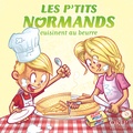 Aurélie Derreumaux et Laurent Granier - Les P'tits Normands cuisinent au beurre.