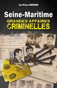 Jean-Pierre Machain - Seine-Maritime - Grandes Affaires criminelles.