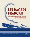 Sébastien Faurès Fustel de Coulanges - Les racers français - Quand Hispano-Suiza et Bugatti couraient sur l'eau.