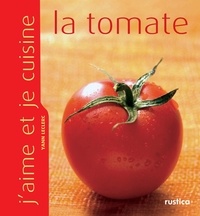 Yann Leclerc et Anthony Lanneretonne - J'aime et je cuisine la tomate.
