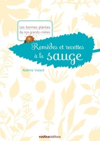 Noémie Vialard - Remèdes et recettes à la sauge.