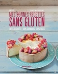 Julie Longet et Maya Barakat-Nuq - Mes bonnes recettes sans gluten - Salées ou sucrées - 100% gourmandes - 100% faciles.