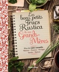 Sabine Jeannin et Catherine Lamontagne - Les bons petits trucs Rustica de nos grands-mères - Plus de 1500 conseils : maison, cuisine, potager, jardin, balcon.