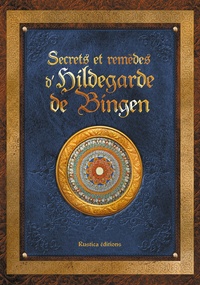 Sophie Macheteau et Claire Desvaux - Secrets et remèdes d'Hildegarde de Bingen.