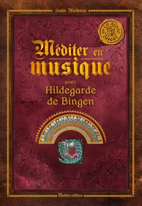 Sophie Macheteau - Méditer avec Hildegarde de Bingen. 1 CD audio