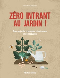 Jean-Yves Meignen - Zéro intrant au jardin ! - Pour un jardin écologique et autonome en permaculture.