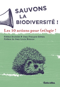 Hélène Soubelet et Jean-François Silvain - Sauvons la biodiversité ! - Les 10 actions pour (ré)agir !.
