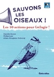 Danièle Boone et Allain Bougrain Dubourg - Sauvons les oiseaux ! 10 actions pour (ré)agir !.
