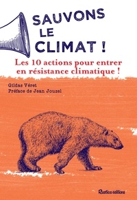 Gildas Véret et Jean Jouzel - Sauvons le climat ! - Les 10 actions pour entrer en résistance climatique !.