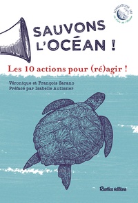 Véronique Sarano et François Sarano - Sauvons l'océan ! - Les 10 actions pour (ré)agir !.